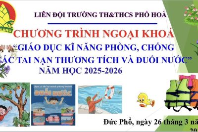 LIÊN ĐỘI TRƯỜNG TH&THCS PHỔ HÒA TỔ CHỨC NGOẠI KHÓA GIÁO DỤC KỸ NĂNG PHÒNG, CHỐNG TAI NẠN THƯƠNG TÍCH VÀ ĐUỐI NƯỚC